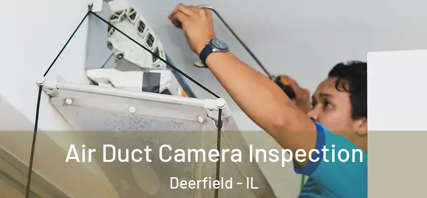 Air Duct Camera Inspection Deerfield - IL