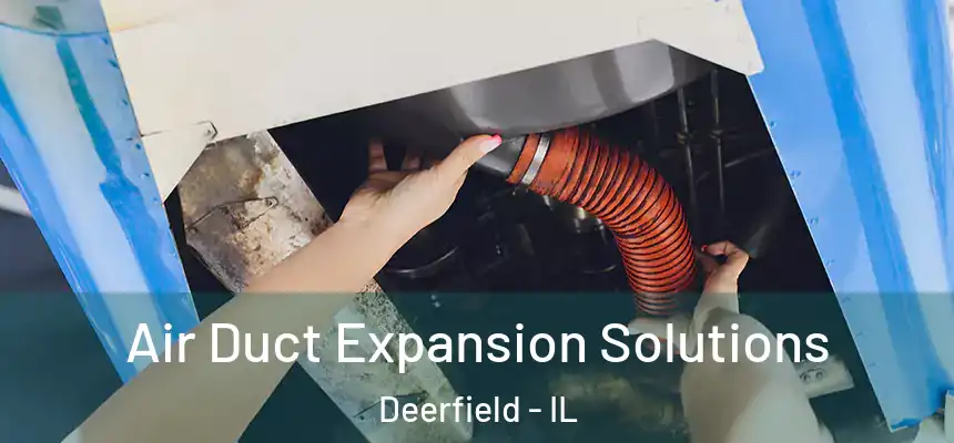 Air Duct Expansion Solutions Deerfield - IL