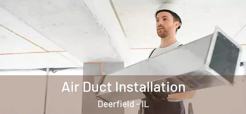 Air Duct Installation Deerfield - IL