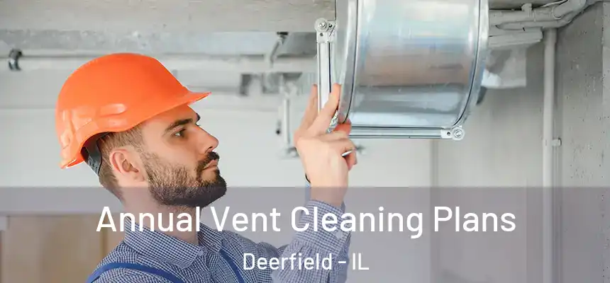 Annual Vent Cleaning Plans Deerfield - IL