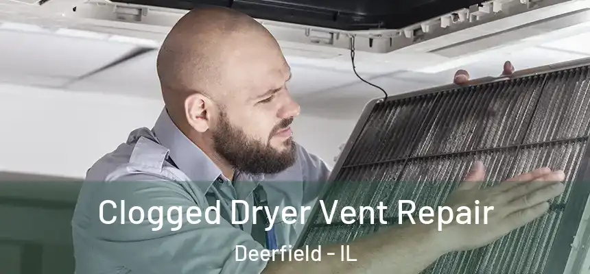  Clogged Dryer Vent Repair Deerfield - IL