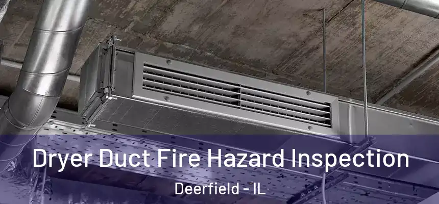  Dryer Duct Fire Hazard Inspection Deerfield - IL