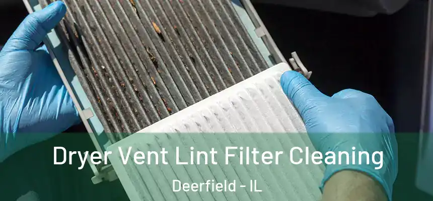 Dryer Vent Lint Filter Cleaning Deerfield - IL