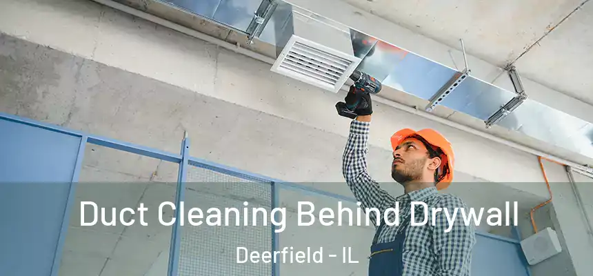 Duct Cleaning Behind Drywall Deerfield - IL