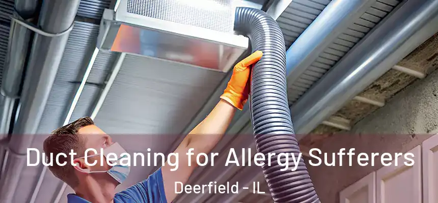  Duct Cleaning for Allergy Sufferers Deerfield - IL