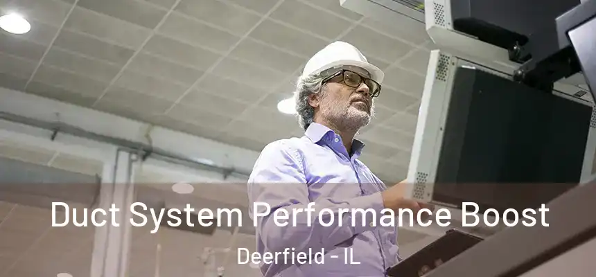 Duct System Performance Boost Deerfield - IL