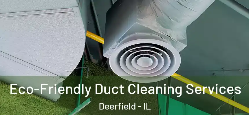 Eco-Friendly Duct Cleaning Services Deerfield - IL
