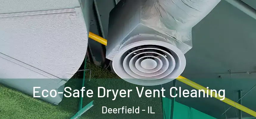 Eco-Safe Dryer Vent Cleaning Deerfield - IL