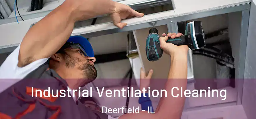 Industrial Ventilation Cleaning Deerfield - IL