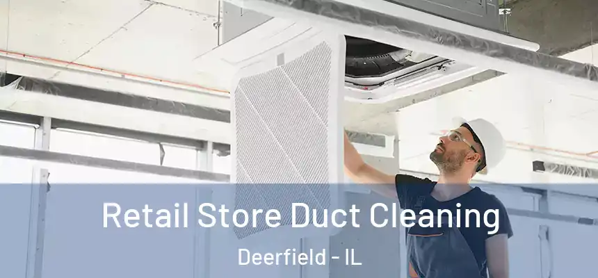 Retail Store Duct Cleaning Deerfield - IL