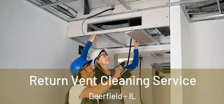 Return Vent Cleaning Service Deerfield - IL