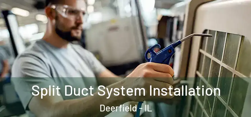  Split Duct System Installation Deerfield - IL