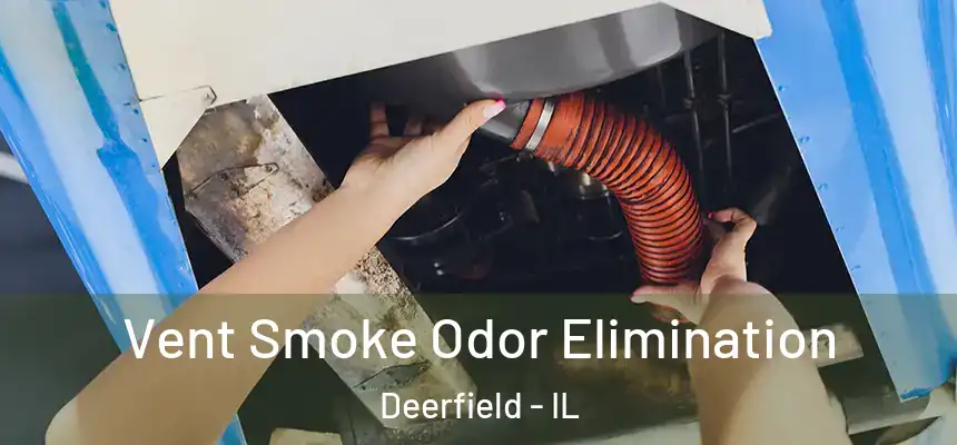 Vent Smoke Odor Elimination Deerfield - IL