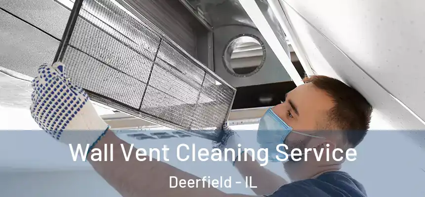 Wall Vent Cleaning Service Deerfield - IL